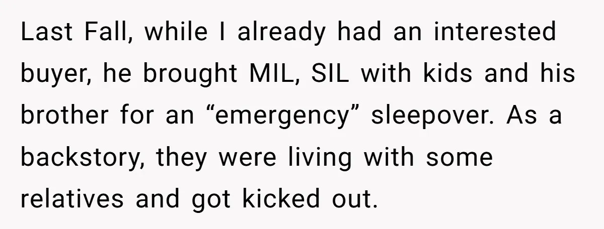 Last Fall, while I already had an interested buyer, he brought MIL, SIL with kids and his brother for an “emergency” sleepover. As a backstory, they were living with some...