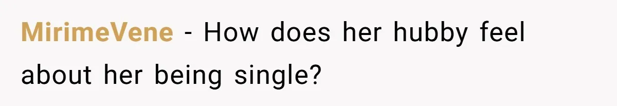 MirimeVene − How does her hubby feel about her being single?