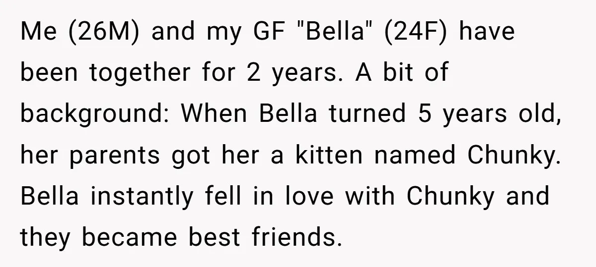 Me (26M) and my GF "Bella" (24F) have been together for 2 years. A bit of background: When Bella turned 5 years old, her parents got her a kitten named...