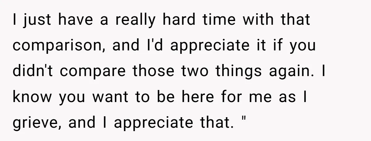 I just have a really hard time with that comparison, and I'd appreciate it if you didn't compare those two things again. I know you want to be here for...