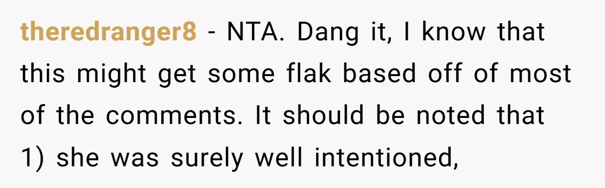 theredranger8 − NTA. Dang it, I know that this might get some flak based off of most of the comments. It should be noted that 1) she was surely well...