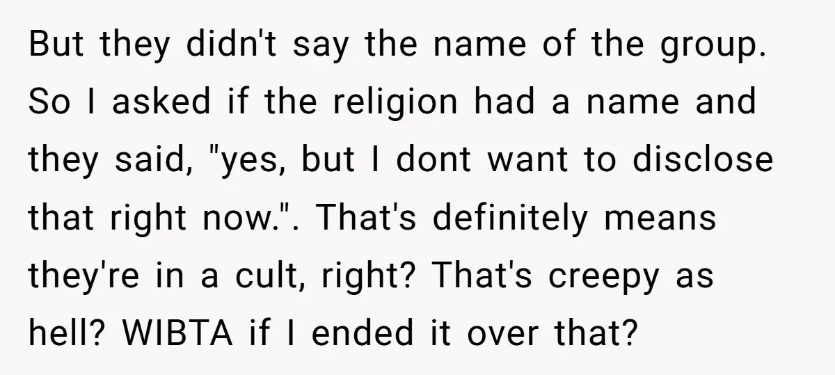 But they didn't say the name of the group. So I asked if the religion had a name and they said, "yes, but I dont want to disclose that right...