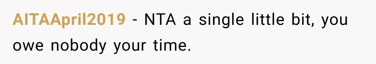 AITAApril2019 − NTA a single little bit, you owe nobody your time.