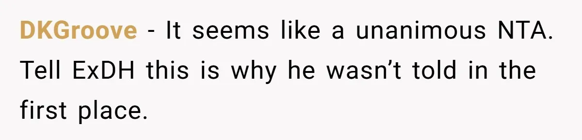 DKGroove − It seems like a unanimous NTA. Tell ExDH this is why he wasn’t told in the first place.