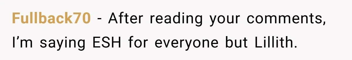 Fullback70 − After reading your comments, I’m saying ESH for everyone but Lillith.