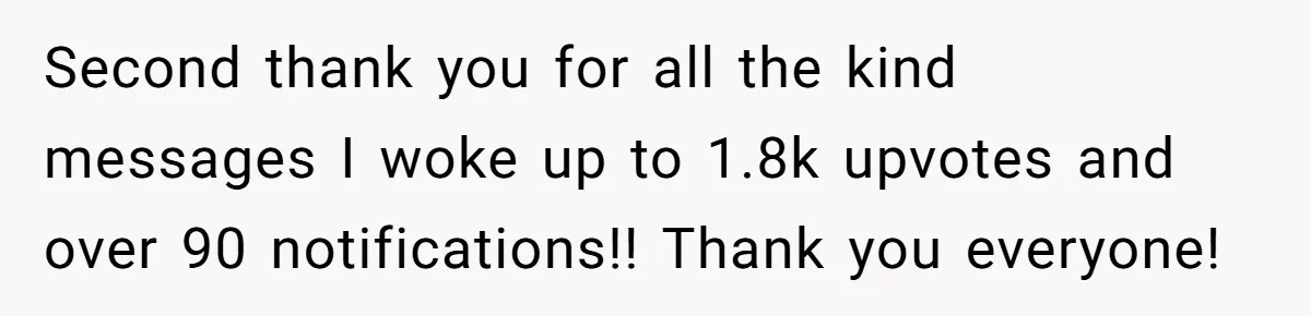 Second thank you for all the kind messages I woke up to 1.8k upvotes and over 90 notifications!! Thank you everyone!