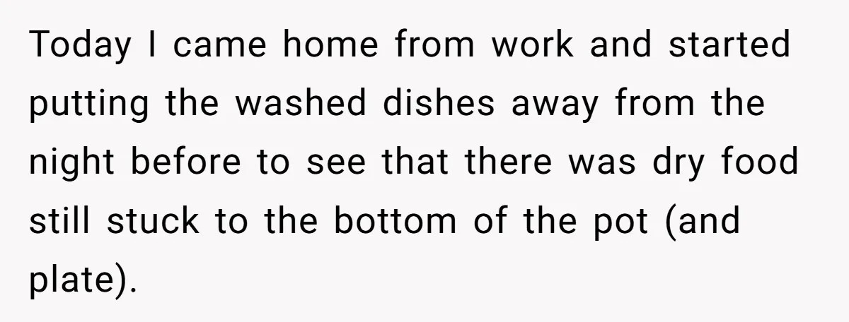 Today I came home from work and started putting the washed dishes away from the night before to see that there was dry food still stuck to the bottom of...