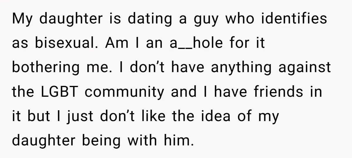 My daughter is dating a guy who identifies as bisexual. Am I an a__hole for it bothering me. I don’t have anything against the LGBT community and I have friends...