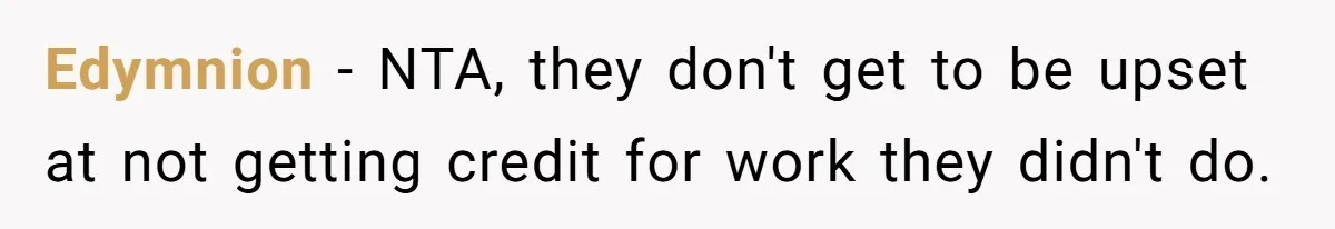 Edymnion − NTA, they don't get to be upset at not getting credit for work they didn't do.