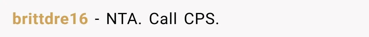 brittdre16 − NTA. Call CPS.