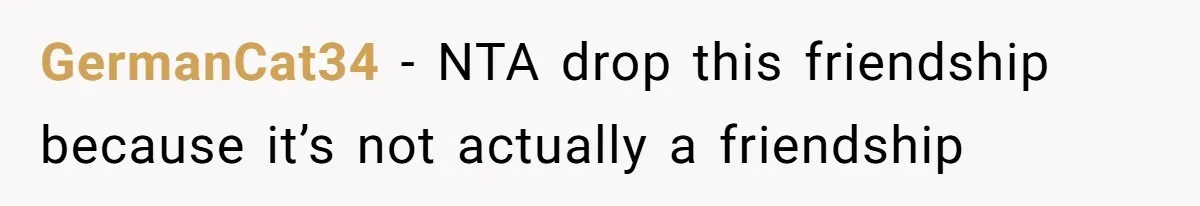 GermanCat34 − NTA drop this friendship because it’s not actually a friendship