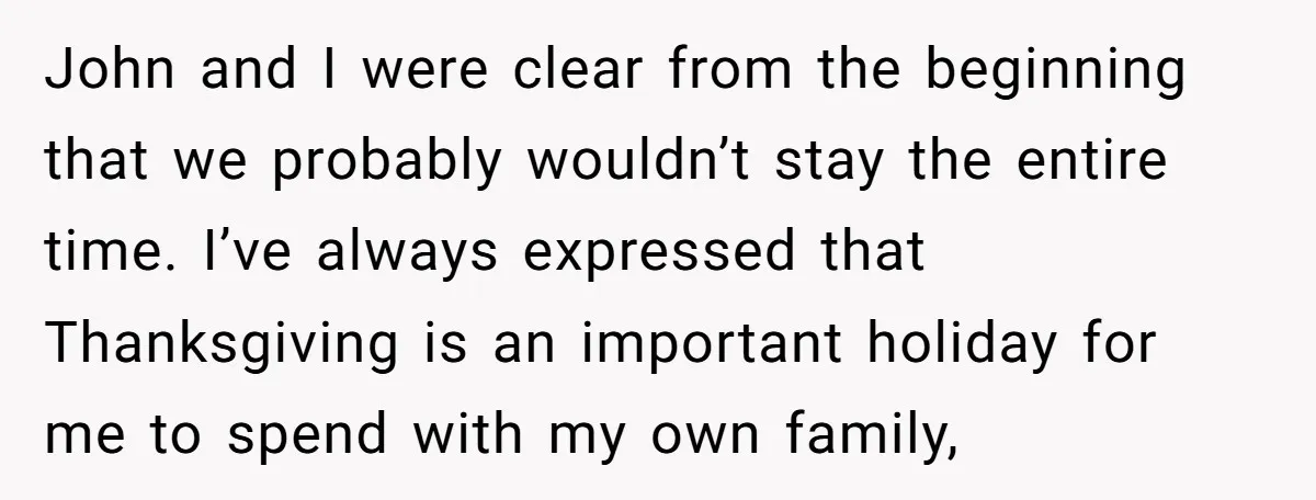 John and I were clear from the beginning that we probably wouldn’t stay the entire time. I’ve always expressed that Thanksgiving is an important holiday for me to spend with...