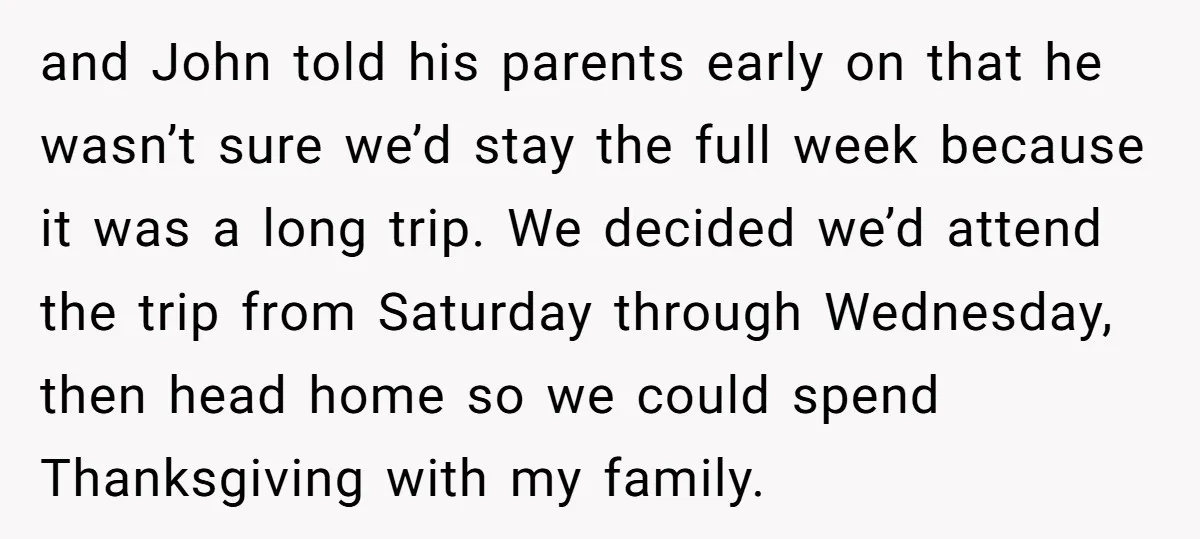 and John told his parents early on that he wasn’t sure we’d stay the full week because it was a long trip. We decided we’d attend the trip from Saturday...