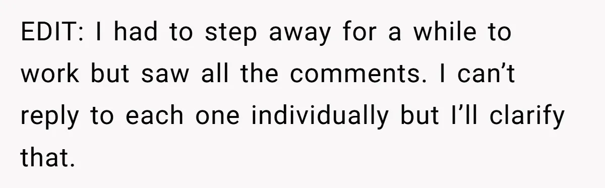 EDIT: I had to step away for a while to work but saw all the comments. I can’t reply to each one individually but I’ll clarify that.
