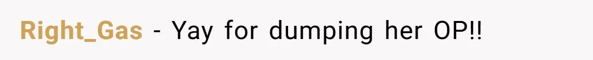 Right_Gas − Yay for dumping her OP!!