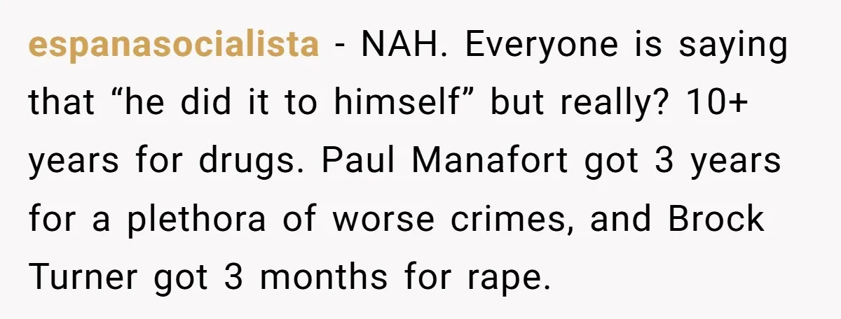 espanasocialista − NAH. Everyone is saying that “he did it to himself” but really? 10+ years for drugs. Paul Manafort got 3 years for a plethora of worse crimes, and...