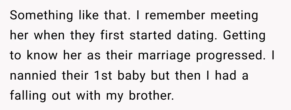 Something like that. I remember meeting her when they first started dating. Getting to know her as their marriage progressed. I nannied their 1st baby but then I had a...