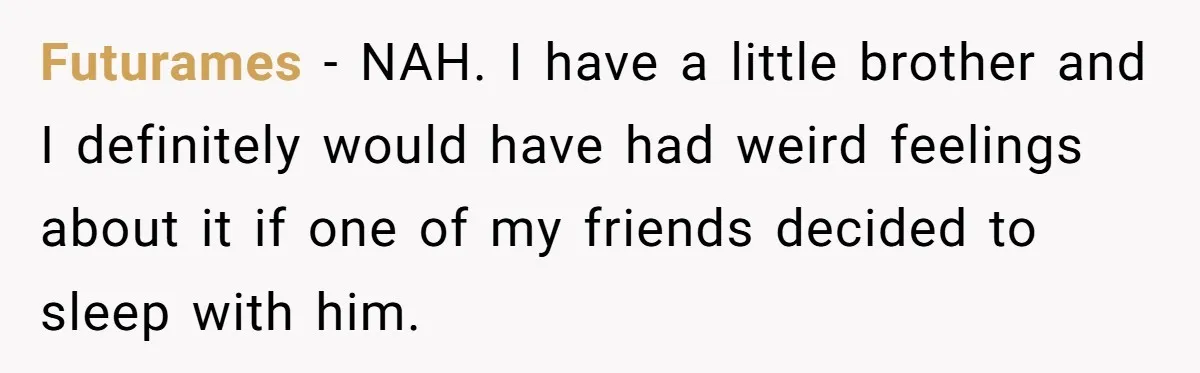 Futurames − NAH. I have a little brother and I definitely would have had weird feelings about it if one of my friends decided to sleep with him.