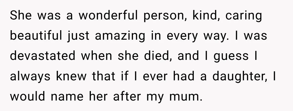 She was a wonderful person, kind, caring beautiful just amazing in every way. I was devastated when she died, and I guess I always knew that if I ever had...