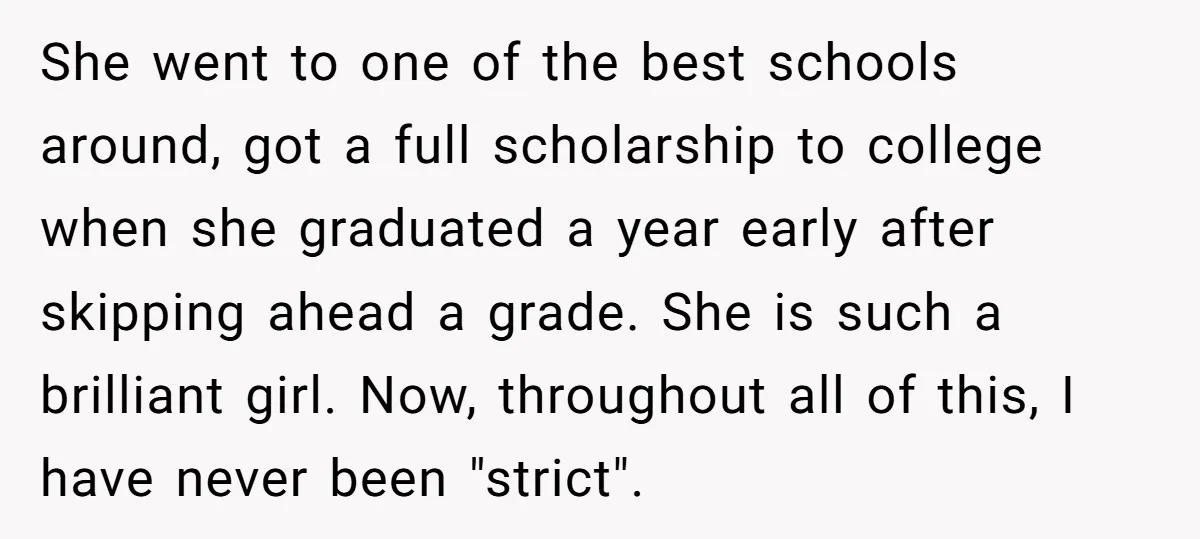 She went to one of the best schools around, got a full scholarship to college when she graduated a year early after skipping ahead a grade. She is such a...