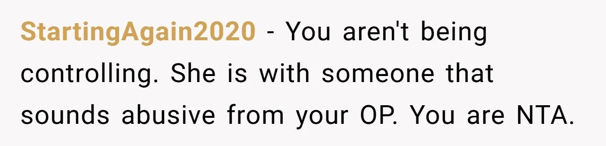 StartingAgain2020 − You aren't being controlling. She is with someone that sounds abusive from your OP. You are NTA.
