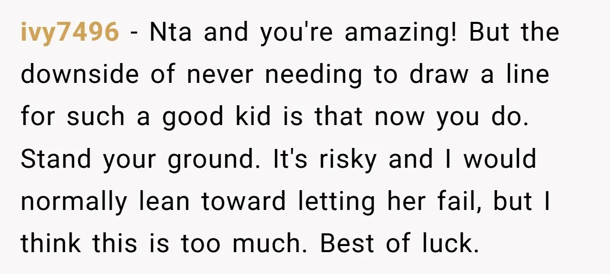 ivy7496 − Nta and you're amazing! But the downside of never needing to draw a line for such a good kid is that now you do. Stand your ground. It's...