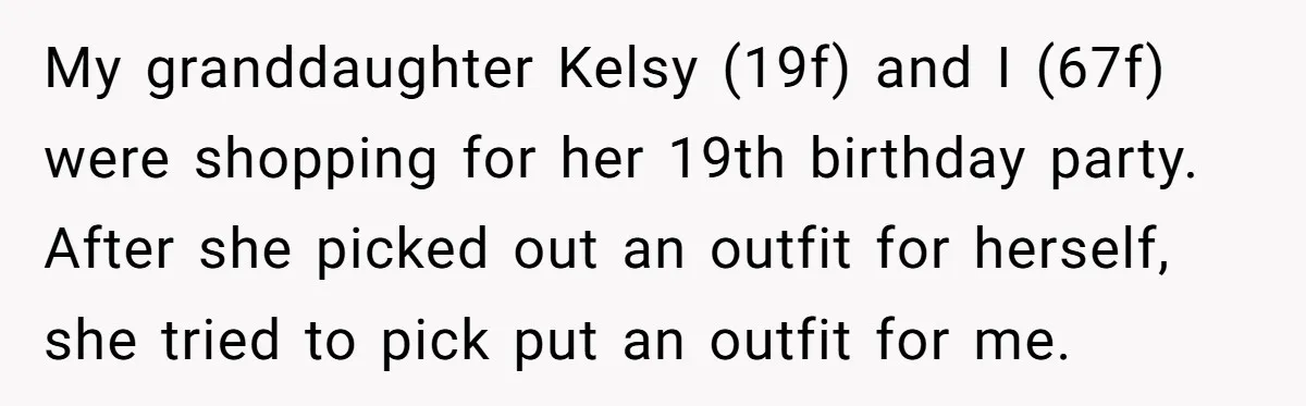 My granddaughter Kelsy (19f) and I (67f) were shopping for her 19th birthday party. After she picked out an outfit for herself, she tried to pick put an outfit for...