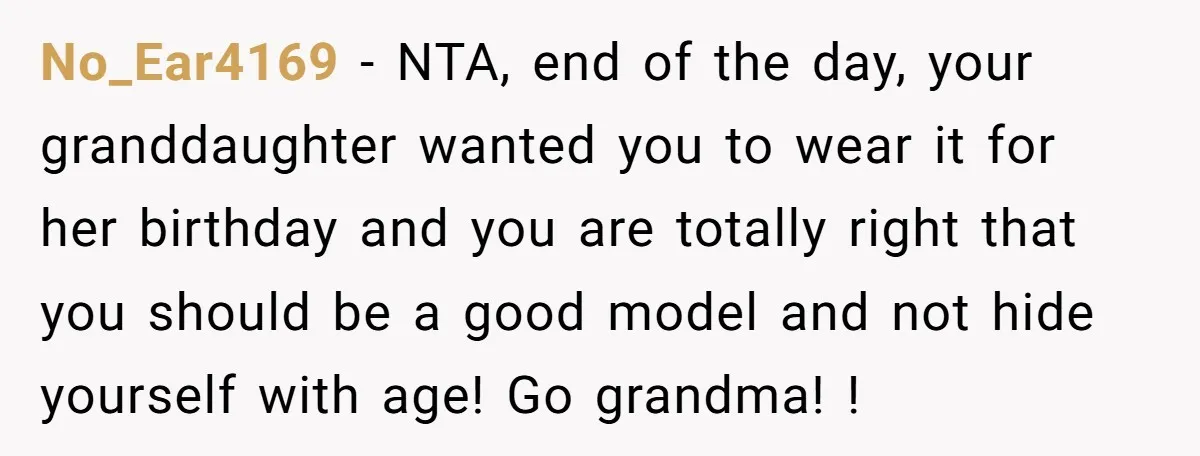 No_Ear4169 − NTA, end of the day, your granddaughter wanted you to wear it for her birthday and you are totally right that you should be a good model and...