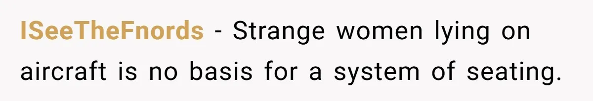 ISeeTheFnords − Strange women lying on aircraft is no basis for a system of seating.