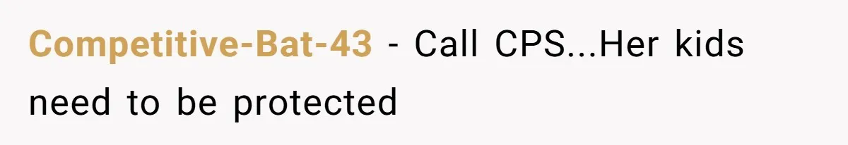 Competitive-Bat-43 − Call CPS...Her kids need to be protected