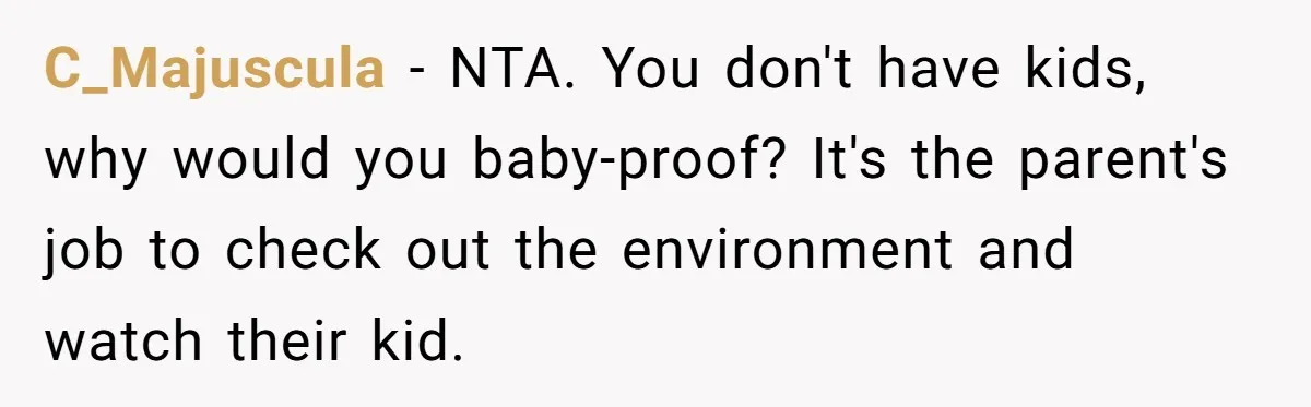 C_Majuscula − NTA. You don't have kids, why would you baby-proof? It's the parent's job to check out the environment and watch their kid.