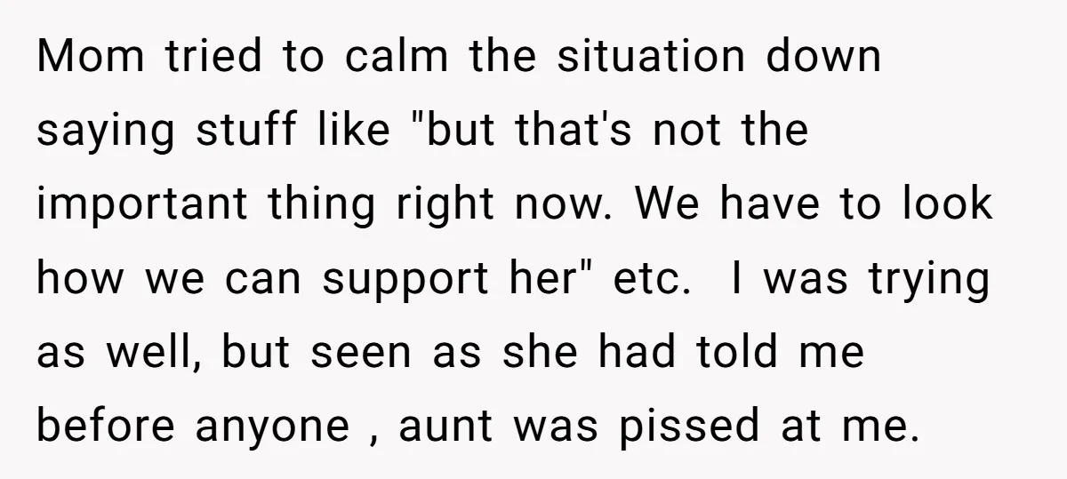 Mom tried to calm the situation down saying stuff like "but that's not the important thing right now. We have to look how we can support her" etc. I was...