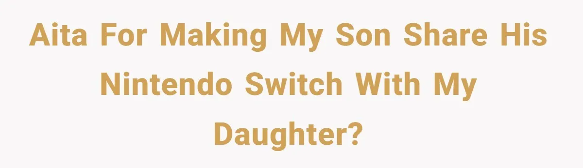 AITA for making my son share his Nintendo Switch with my daughter?