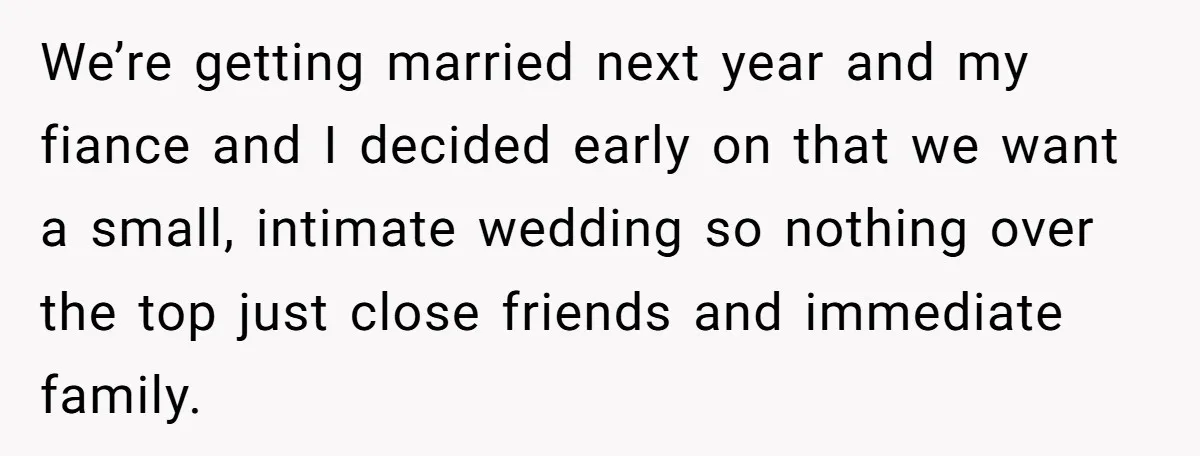 We’re getting married next year and my fiance and I decided early on that we want a small, intimate wedding so nothing over the top just close friends and immediate...