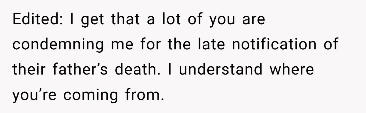Edited: I get that a lot of you are condemning me for the late notification of their father’s death. I understand where you’re coming from.