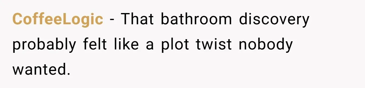 CoffeeLogic - That bathroom discovery probably felt like a plot twist nobody wanted.