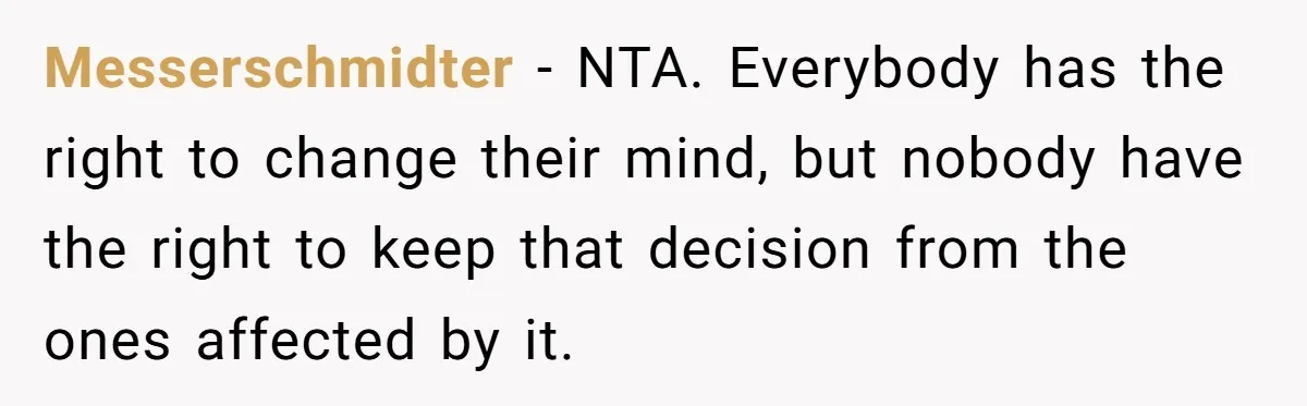 Messerschmidter - NTA. Everybody has the right to change their mind, but nobody have the right to keep that decision from the ones affected by it.