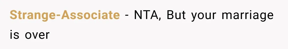 Strange-Associate - NTA, But your marriage is over