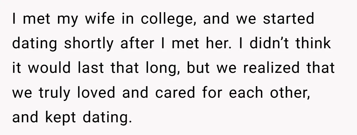 I met my wife in college, and we started dating shortly after I met her. I didn’t think it would last that long, but we realized that we truly loved...