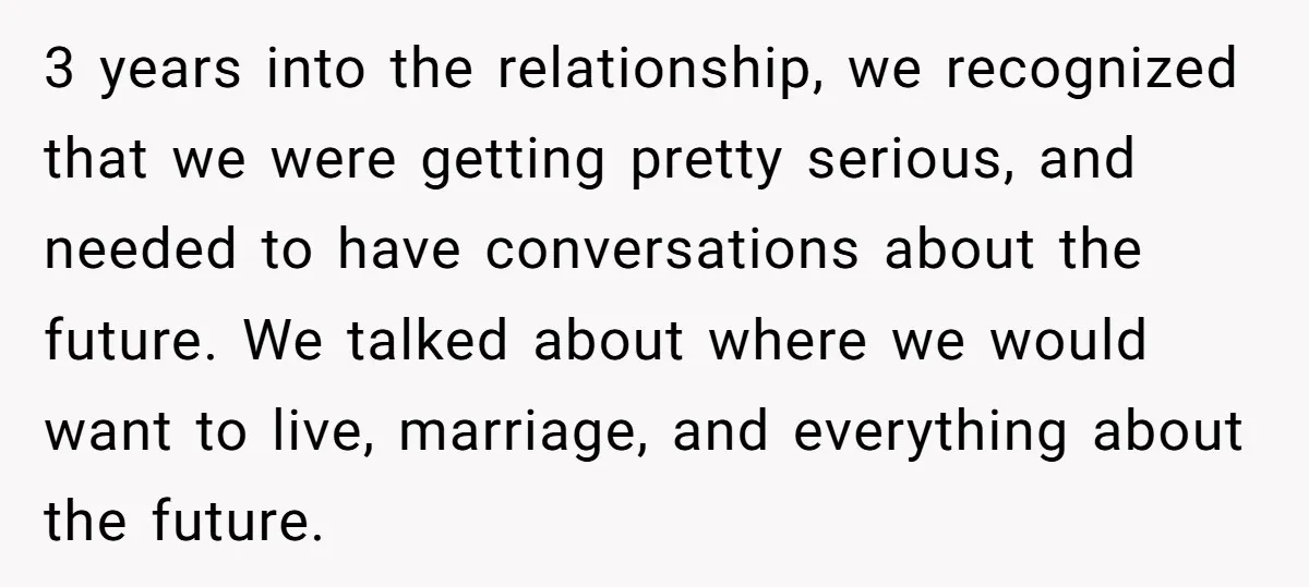 3 years into the relationship, we recognized that we were getting pretty serious, and needed to have conversations about the future. We talked about where we would want to live,...