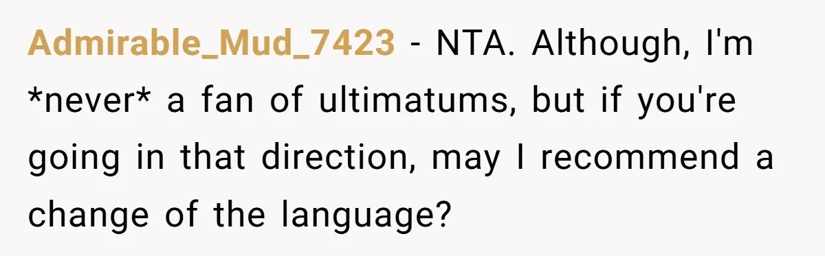 Admirable_Mud_7423 − NTA. Although, I'm *never* a fan of ultimatums, but if you're going in that direction, may I recommend a change of the language?