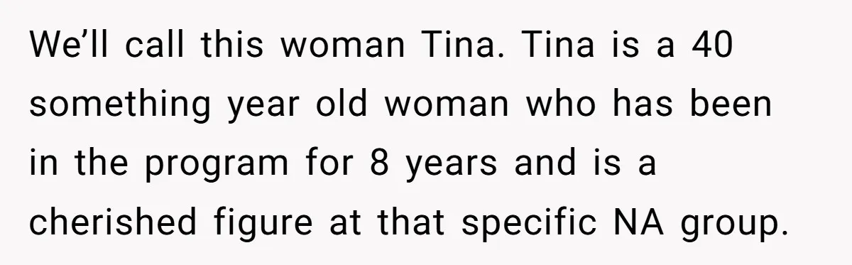 We’ll call this woman Tina. Tina is a 40 something year old woman who has been in the program for 8 years and is a cherished figure at that specific...