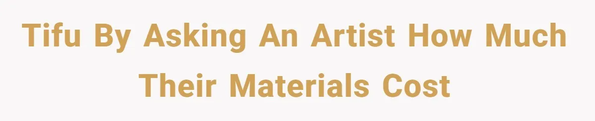 TIFU by asking an artist how much their materials cost