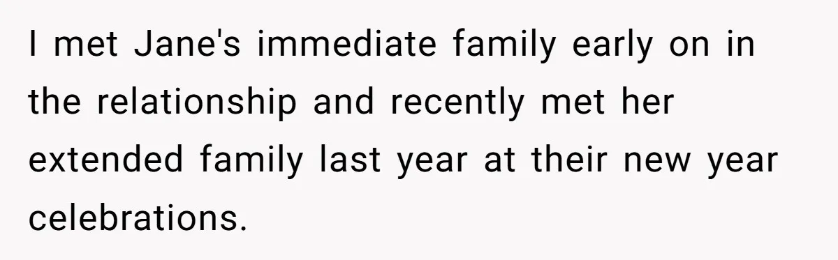 I met Jane's immediate family early on in the relationship and recently met her extended family last year at their new year celebrations.