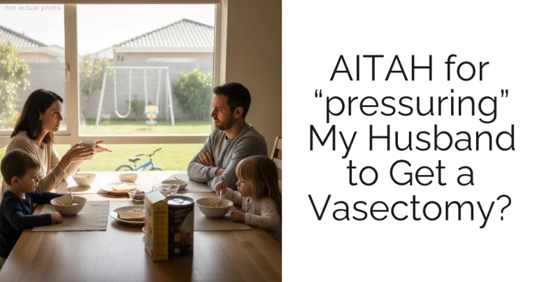 AITAH for “pressuring” My Husband to Get a Vasectomy?