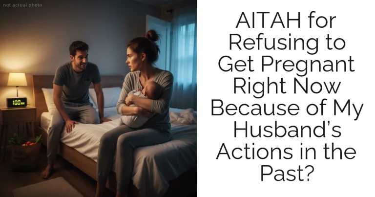 AITAH for Refusing to Get Pregnant Right Now Because of My Husband’s Actions in the Past?