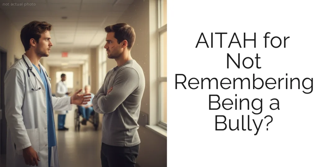 AITAH for Not Remembering Being a Bully?