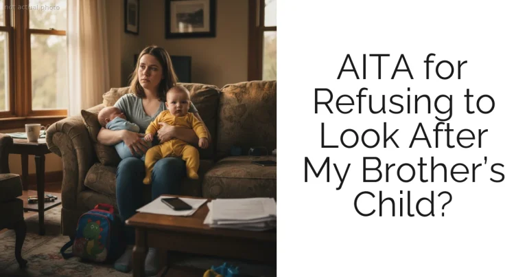 AITA for Refusing to Look After My Brother’s Child?