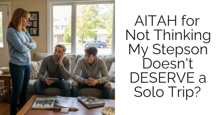 AITAH for Not Thinking My Stepson Doesn't DESERVE a Solo Trip?