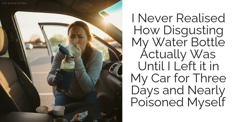 I Never Realised How Disgusting My Water Bottle Actually Was Until I Left it in My Car for Three Days and Nearly Poisoned Myself